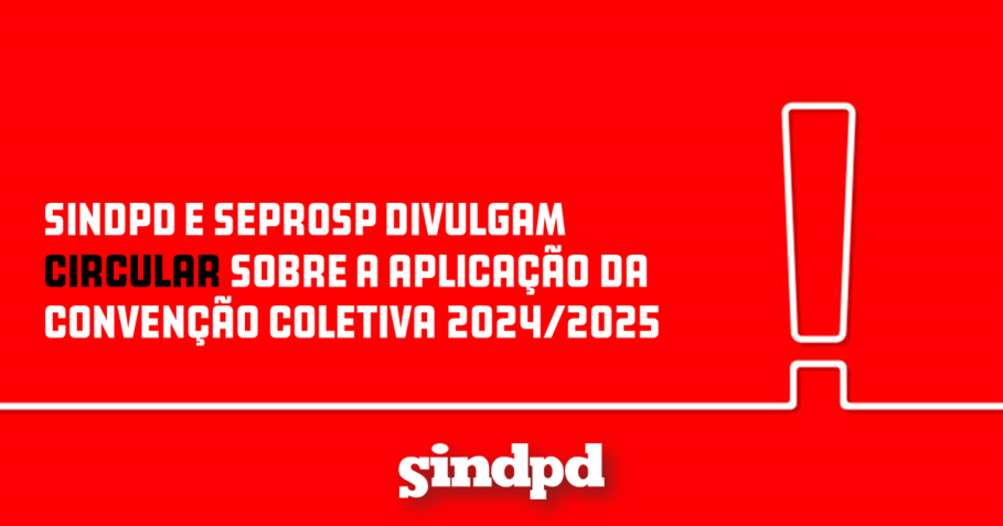 Sindpd e Seprosp divulgam circular sobre a aplicao da Conveno Coletiva 2024/2025