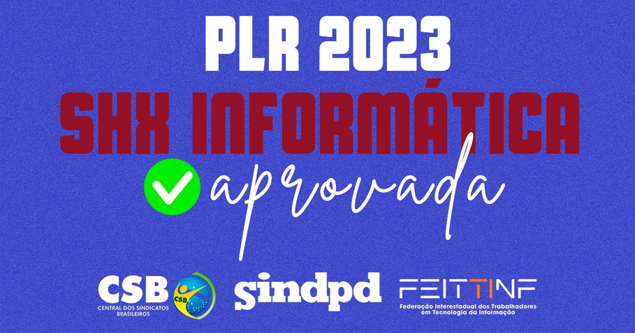 Trabalhadores da SHX Informática aprovam proposta de PLR 2023